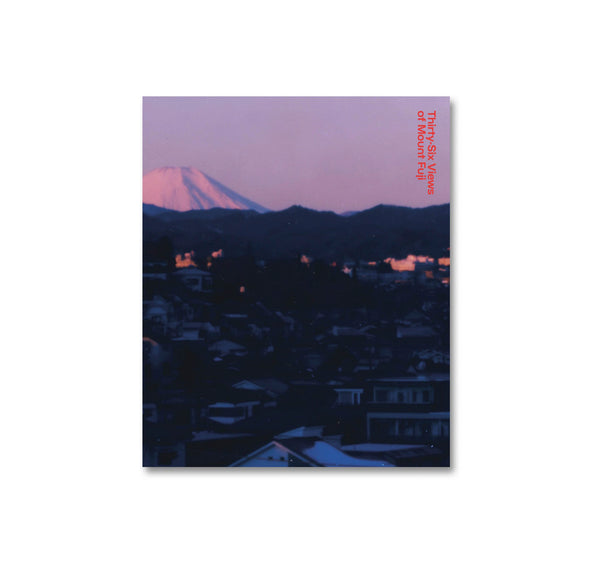 THIRTY-SIX VIEWS OF MOUNT FUJI by Takashi Homma – twelvebooks