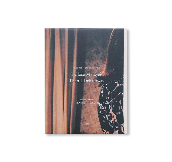 I CLOSE MY EYES, THEN I DRIFT AWAY By Katrien De Blauwer – Twelvebooks