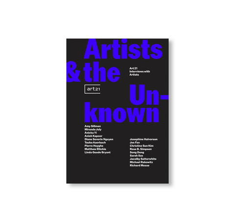 ARTISTS & THE UNKNOWN: ART21 INTERVIEWS WITH ARTISTS