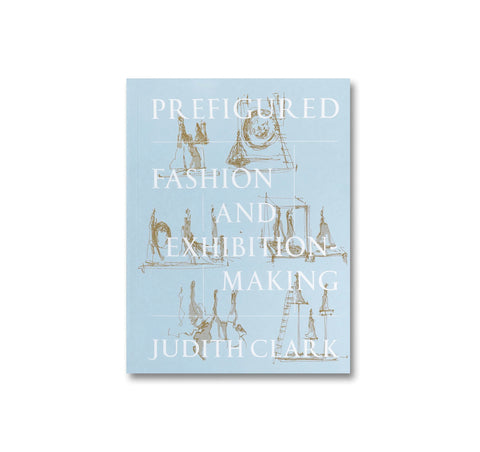 PREFIGURED: FASHION AND EXHIBITION-MAKING by Judith Clark
