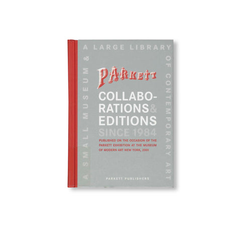 PARKETT COLLABORATIONS & EDITIONS SINCE 1984