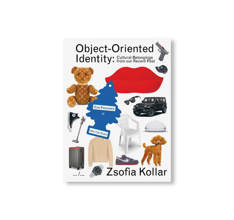 OBJECT-ORIENTED IDENTITY: CULTURAL BELONGINGS FROM OUR RECENT PAST by Zsofia Kollar [SECOND REVISED EDITION]
