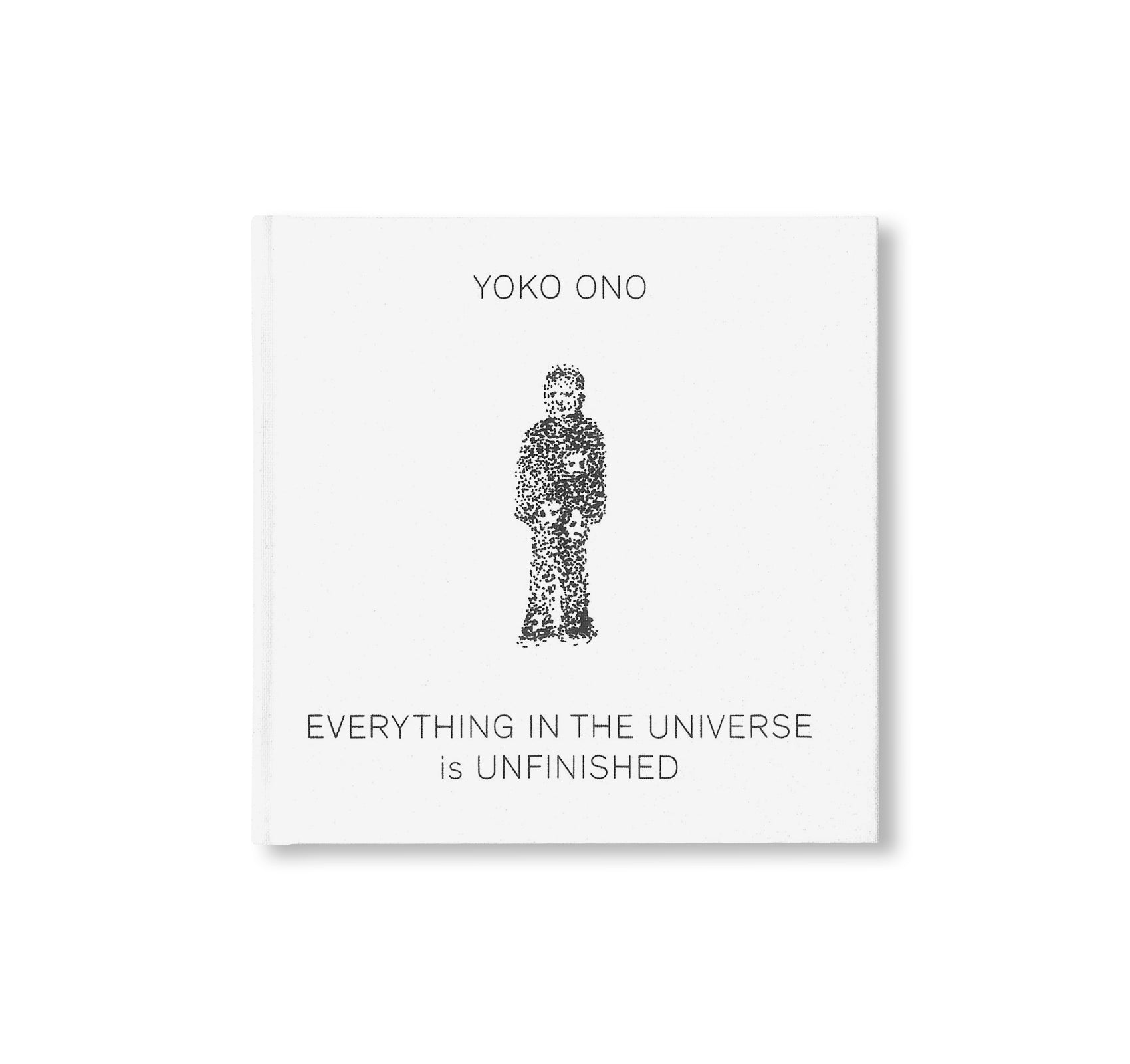 EVERYTHING IN THE UNIVERSE IS UNFINISHED by Yoko Ono [SECOND EDITION]
