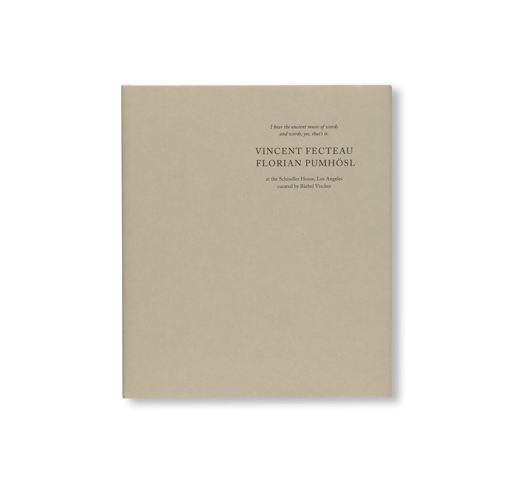 I HEAR THE ANCIENT MUSIC OF WORKS AND WORKS, YES, THAT’S IT. by Vincent Fecteau, Florian Pumhösl