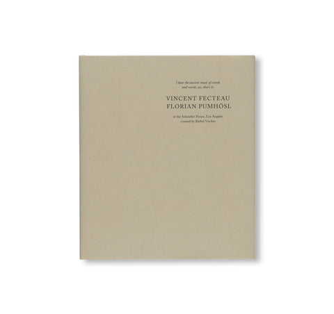 I HEAR THE ANCIENT MUSIC OF WORKS AND WORKS, YES, THAT’S IT. by Vincent Fecteau, Florian Pumhösl
