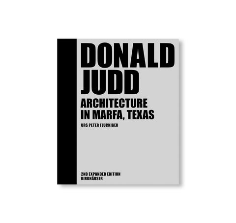 DONALD JUDD: ARCHITECTURE IN MARFA, TEXAS by Donald Judd [SECOND EXPANDED EDITION]