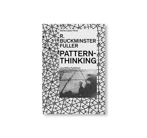 R. BUCKMINSTER FULLER: PATTERN-THINKING by Daniel López-Pérez