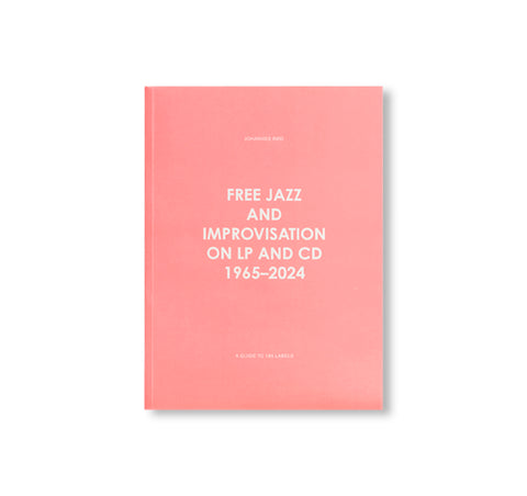 FREE JAZZ AND IMPROVISATION ON LP AND CD, 1965-2024 by Johannes Rød