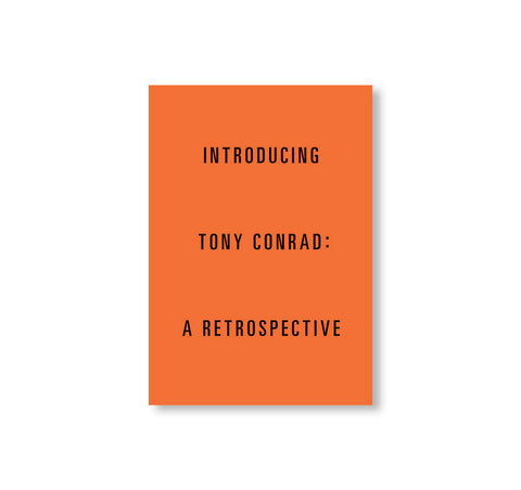INTRODUCING TONY CONRAD: A RETROSPECTIVE by Tony Conrad