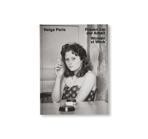 HELGA PARIS: WOMEN AT WORK by Helga Paris