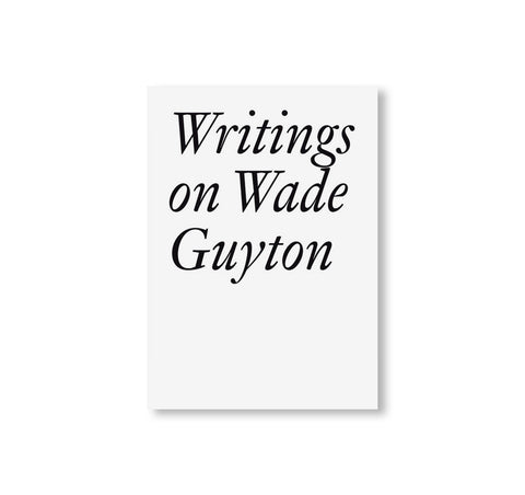 WRITINGS ON WADE GUYTON by Wade Guyton