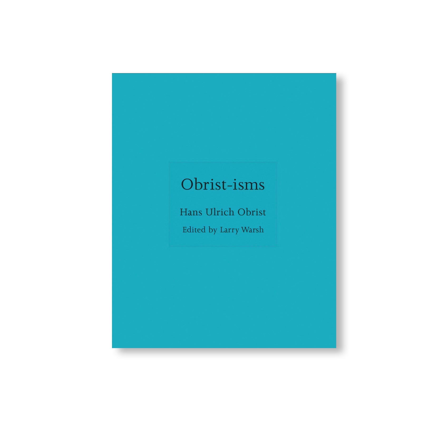 OBRIST-ISMS by Hans Ulrich Obrist