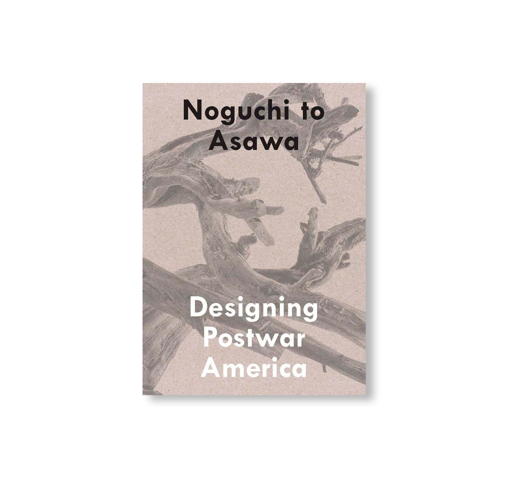 NOGUCHI TO ASAWA - DESIGNING POSTWAR AMERICA