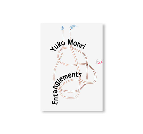 YUKO MOHRI: ENTANGLEMENTS by Yuko Mohri