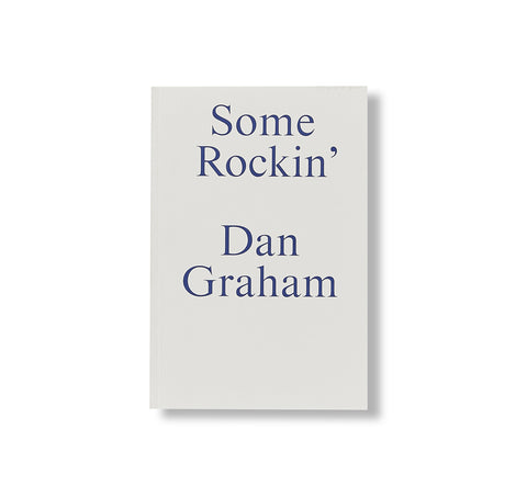 SOME ROCKIN' – DAN GRAHAM INTERVIEWS by Dan Graham