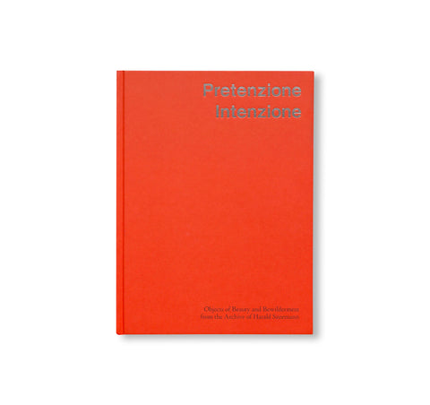 PRETENZIONE INTENZIONE – OBJECTS OF BEAUTY AND BEWILDERMENT FROM THE ARCHIVE OF HARALD SZEEMANN by Harald Szeemann