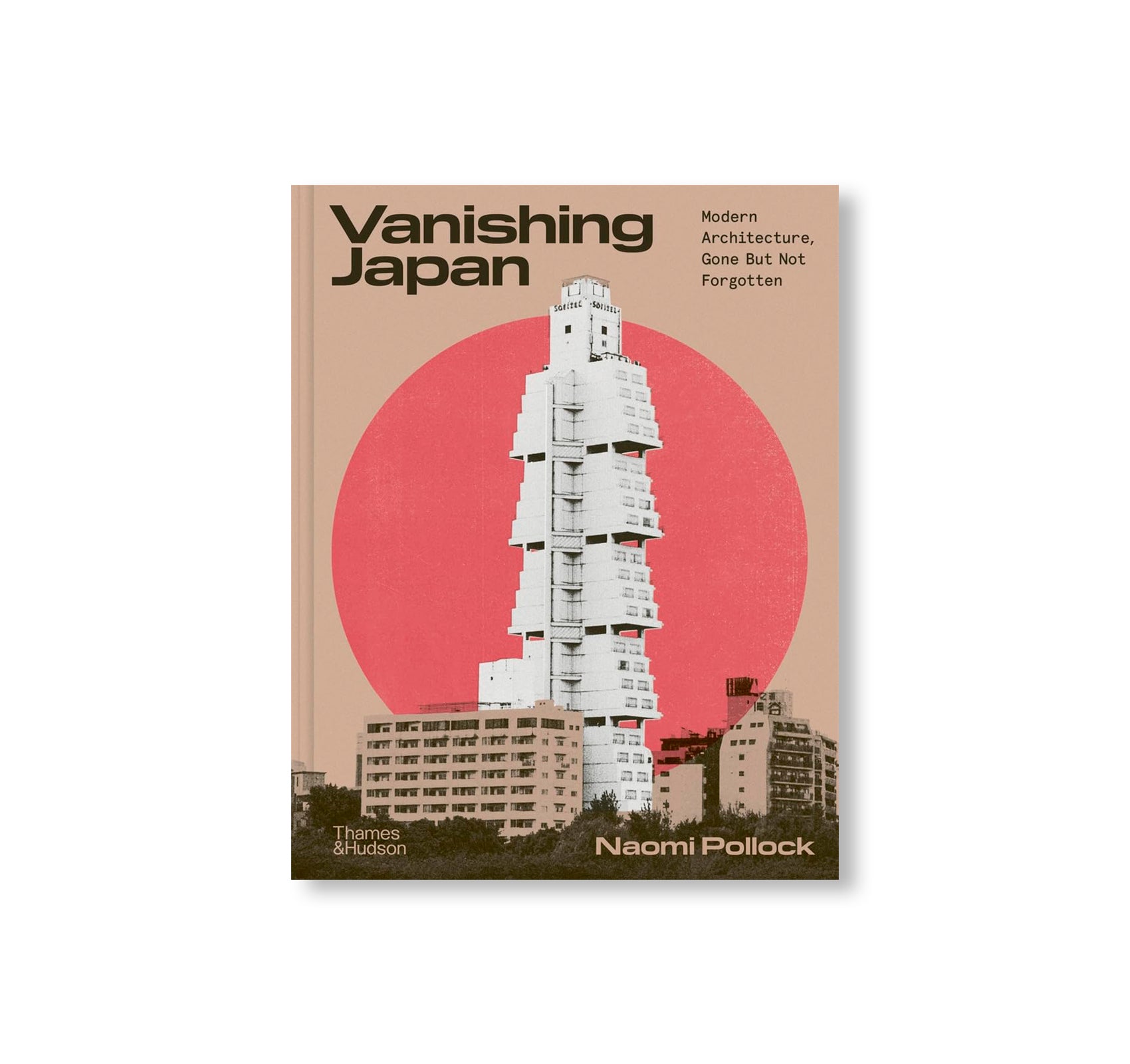 VANISHING JAPAN: MODERN ARCHITECTURE, GONE BUT NOT FORGOTTEN by Naomi Pollock