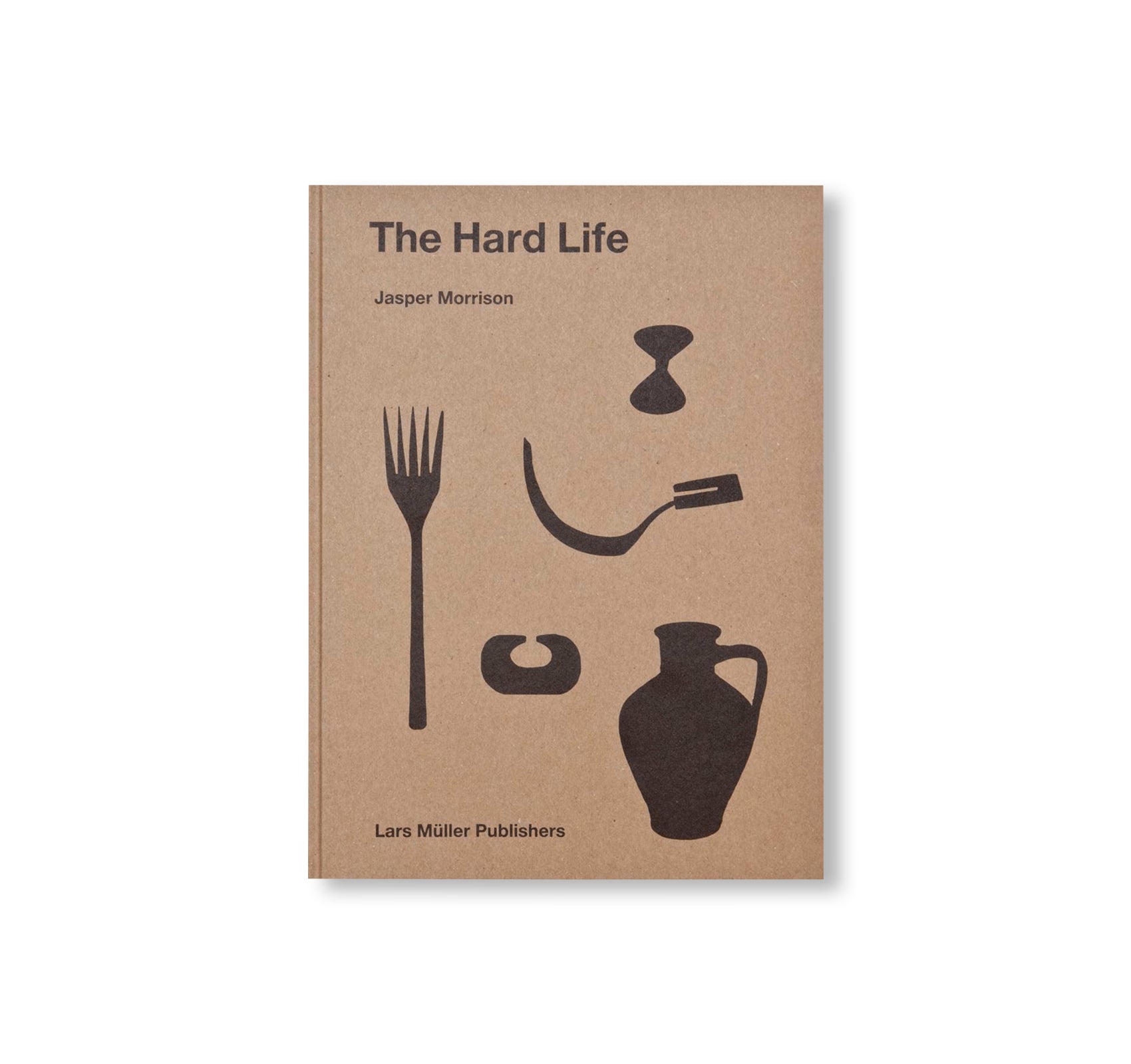 THE HARD LIFE by Jasper Morrison