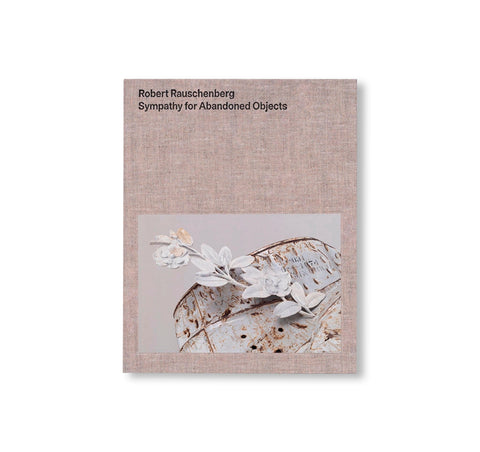 SYMPATHY FOR ABANDONED OBJECTS by Robert Rauschenberg
