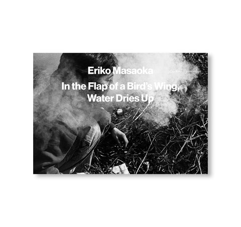 IN THE FLAP OF A BIRD'S WING, WATER DRIES UP by Eriko Masaoka