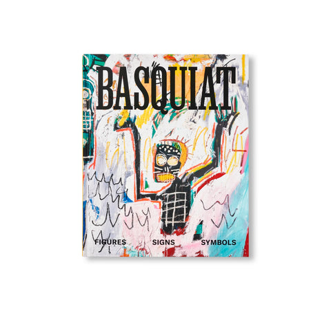 BASQUIAT: FIGURES, SIGNS, SYMBOLS by Jean-Michel Basquiat