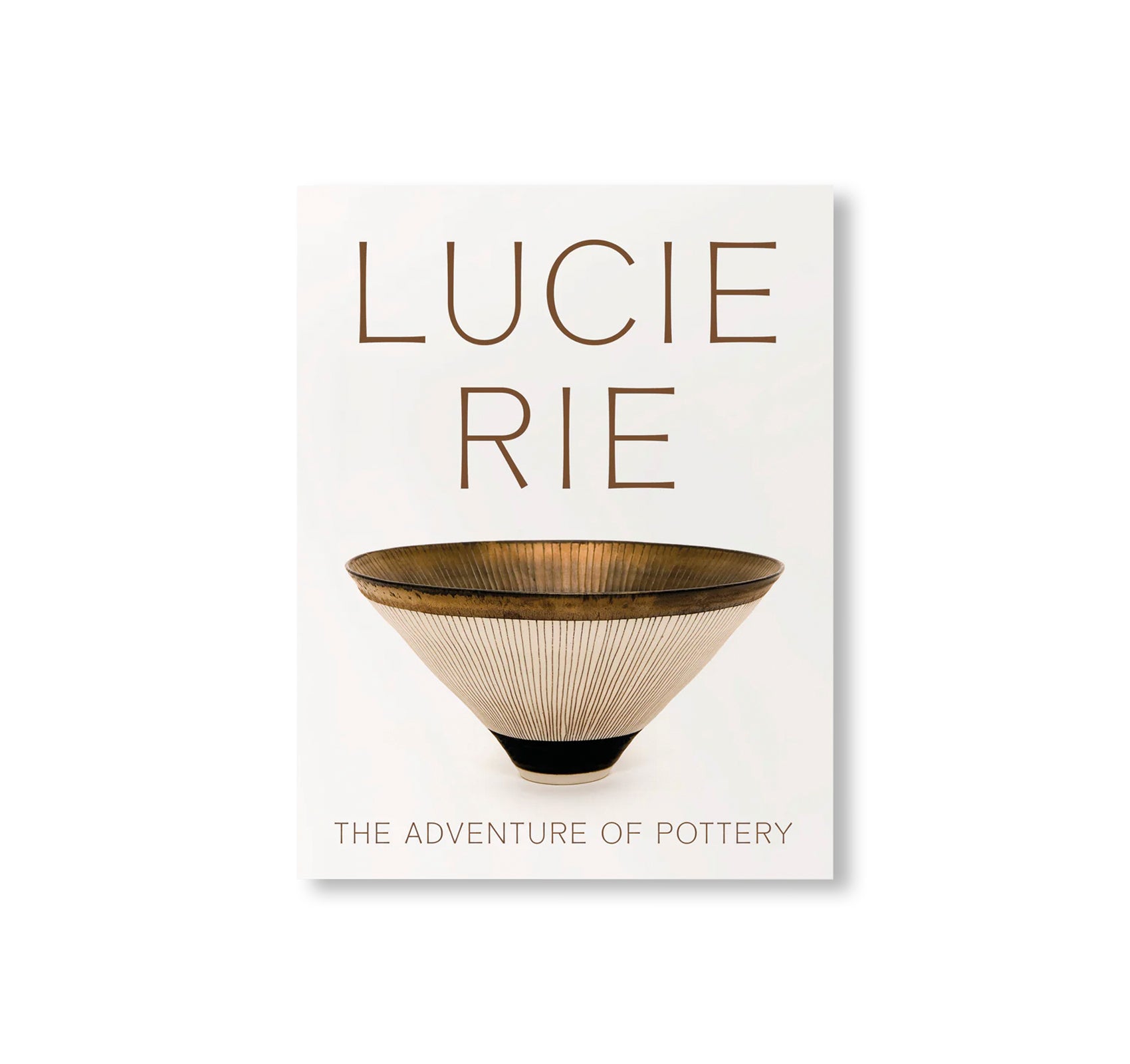 LUCIE RIE: THE ADVENTURE OF POTTERY by Lucie Rie