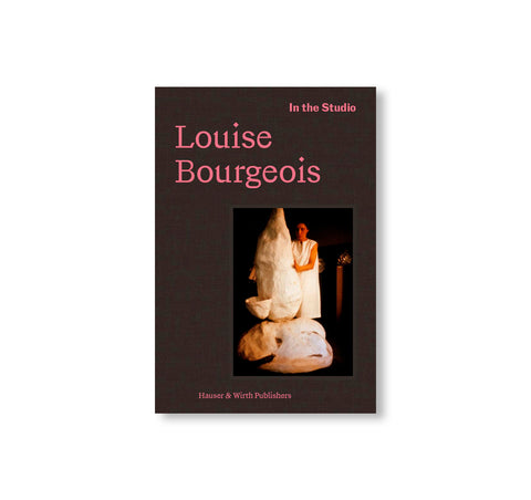 IN THE STUDIO: LOUISE BOURGEOIS by Louise Bourgeois