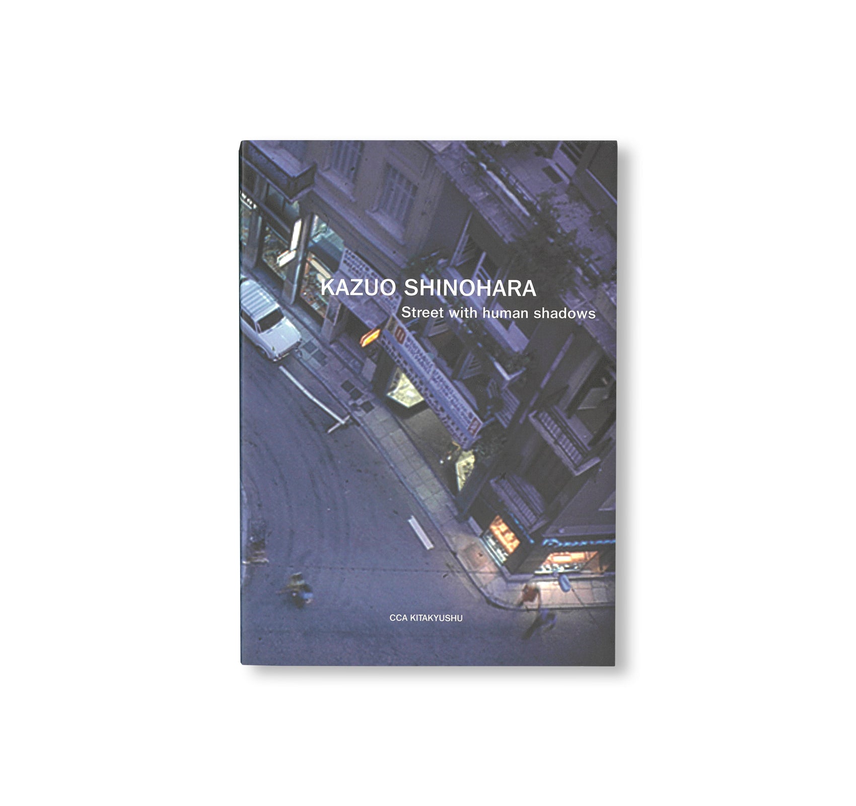 STREET WITH HUMAN SHADOW - SELECTED WORKS / 通りと人影 - 作品選 by Kazuo Shinohara