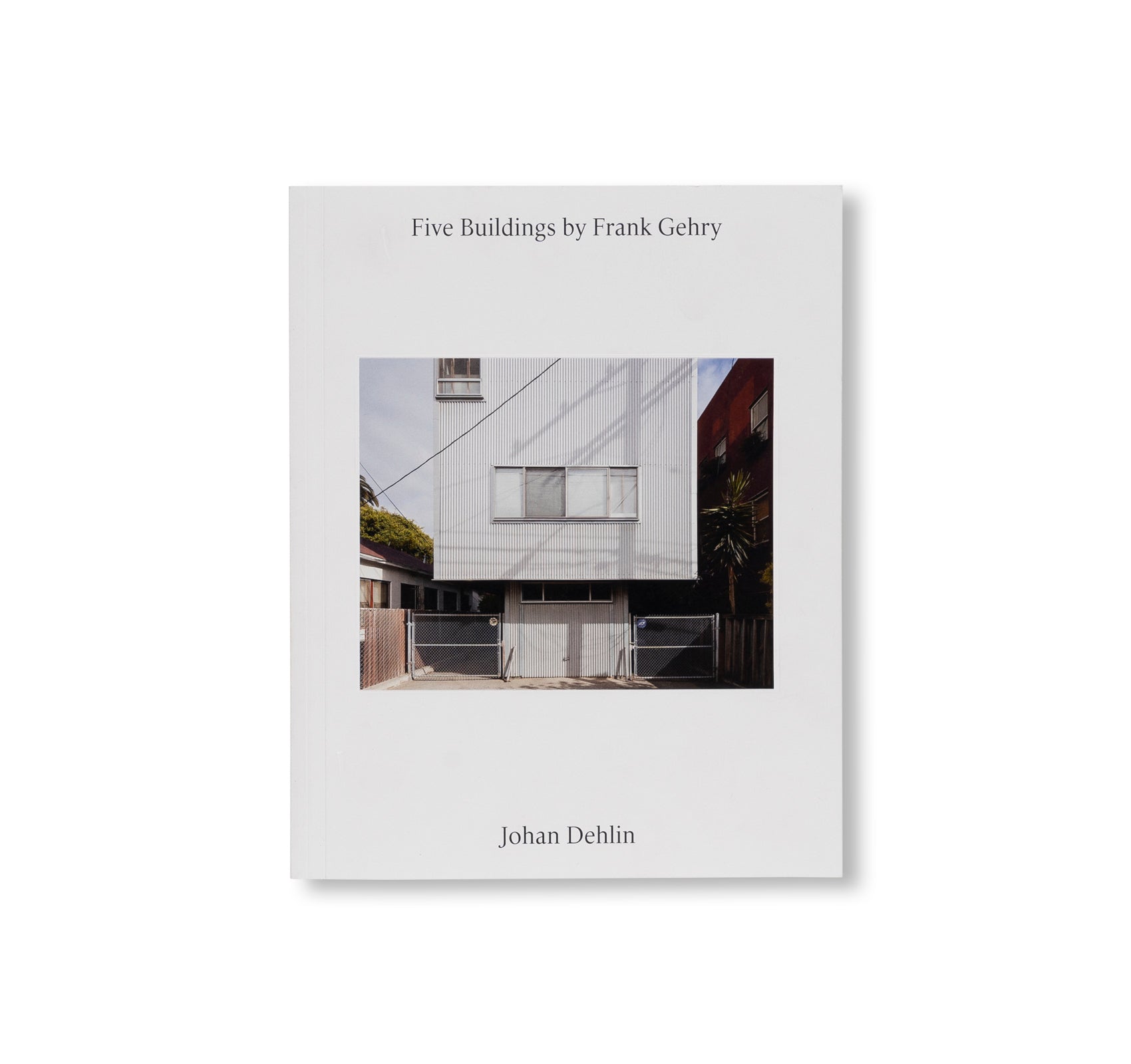 FIVE BUILDINGS BY FRANK GEHRY by Johan Dehlin