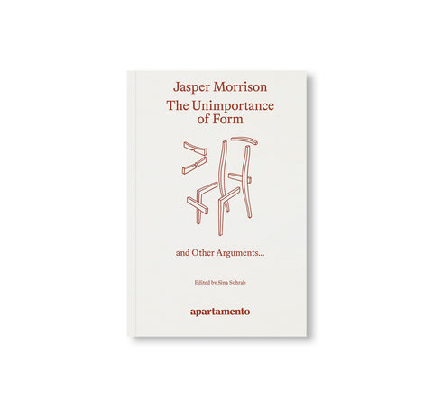 THE UNIMPORTANCE OF FORM AND OTHER ARGUMENTS... by Jasper Morrison