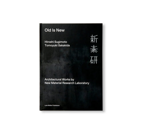 OLD IS NEW by Hiroshi Sugimoto, Tomoyuki Sakakida