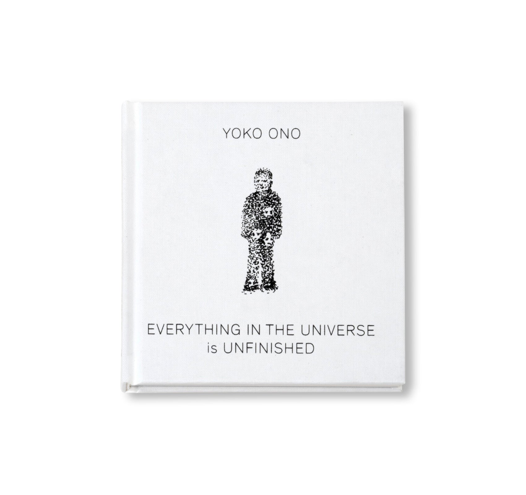 EVERYTHING IN THE UNIVERSE IS UNFINISHED by Yoko Ono [SECOND EDITION]