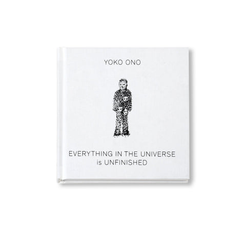 EVERYTHING IN THE UNIVERSE IS UNFINISHED by Yoko Ono [SECOND EDITION]