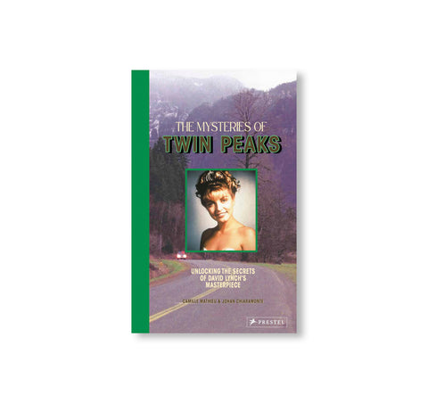 THE MYSTERIES OF TWIN PEAKS by David Lynch, Johan Chiaramonte, Camille Mathieu
