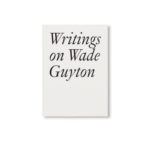 WRITINGS ON WADE GUYTON by Wade Guyton