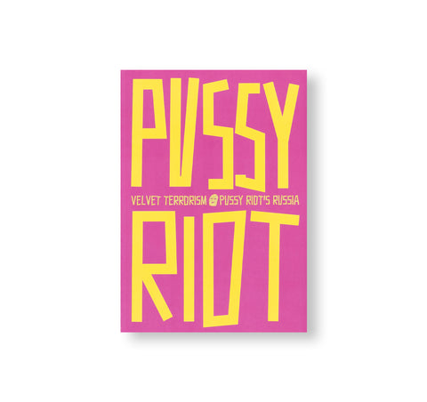 VELVET TERRORISM: PUSSY RIOT'S RUSSIA by Pussy Riot