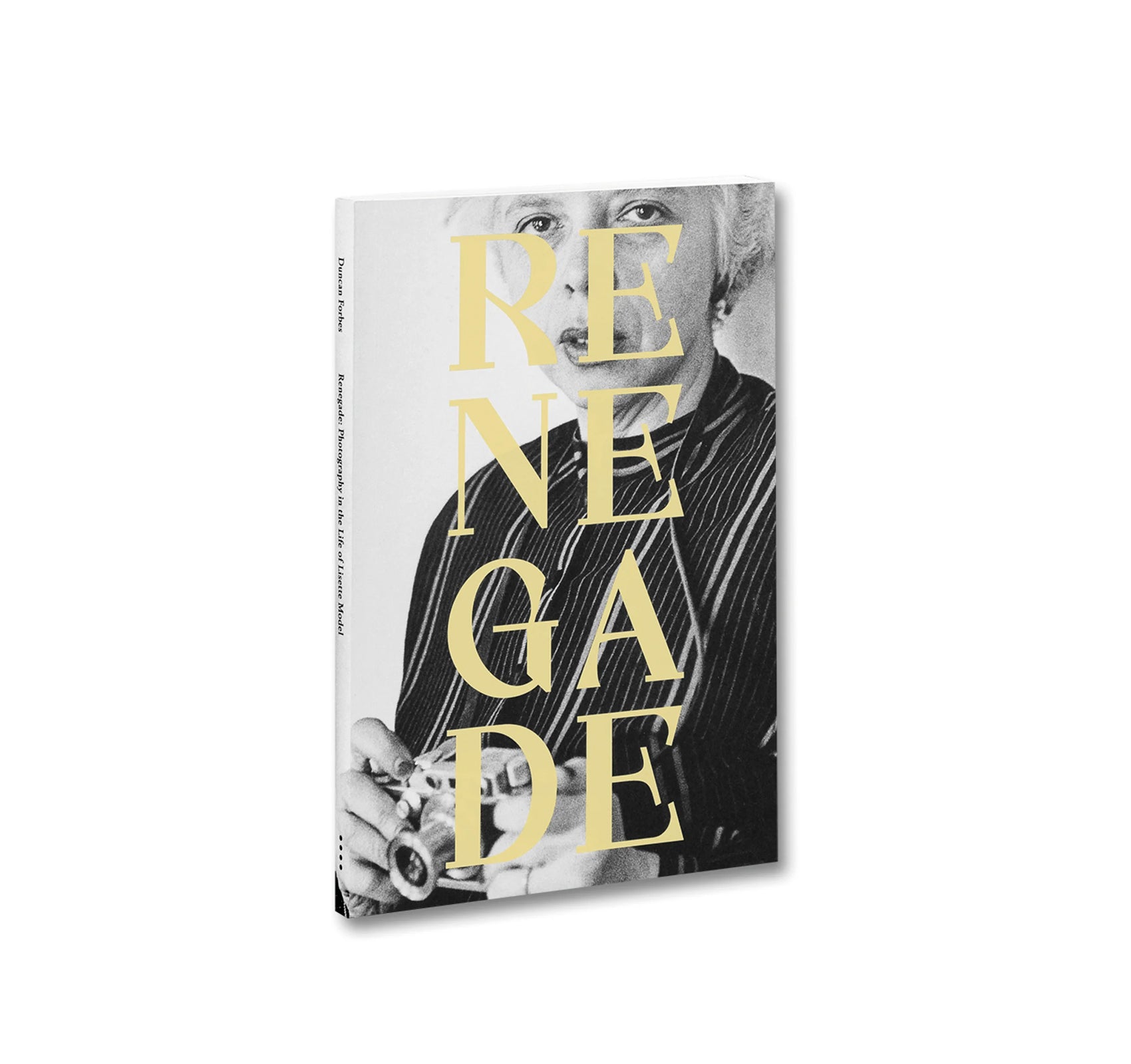 RENEGADE: PHOTOGRAPHY IN THE LIFE OF LISETTE MODEL by Duncan Forbes, Lisette Model