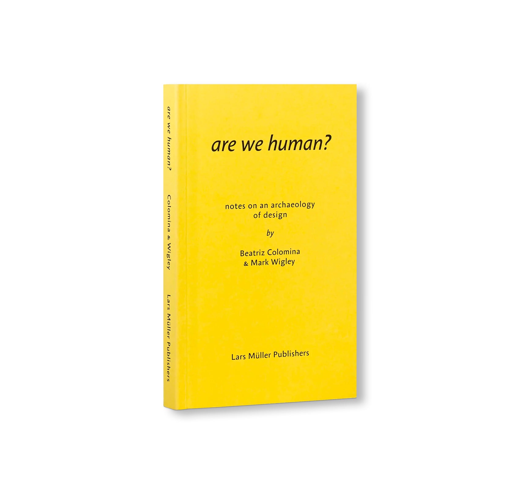 ARE WE HUMAN? - NOTES ON AN ARCHAEOLOGY OF DESIGN by Beatriz Colomina, Mark Wigley