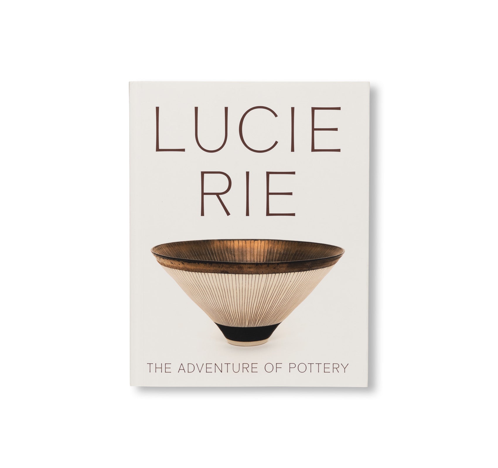 LUCIE RIE: THE ADVENTURE OF POTTERY by Lucie Rie