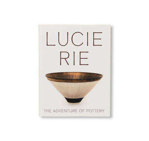LUCIE RIE: THE ADVENTURE OF POTTERY by Lucie Rie