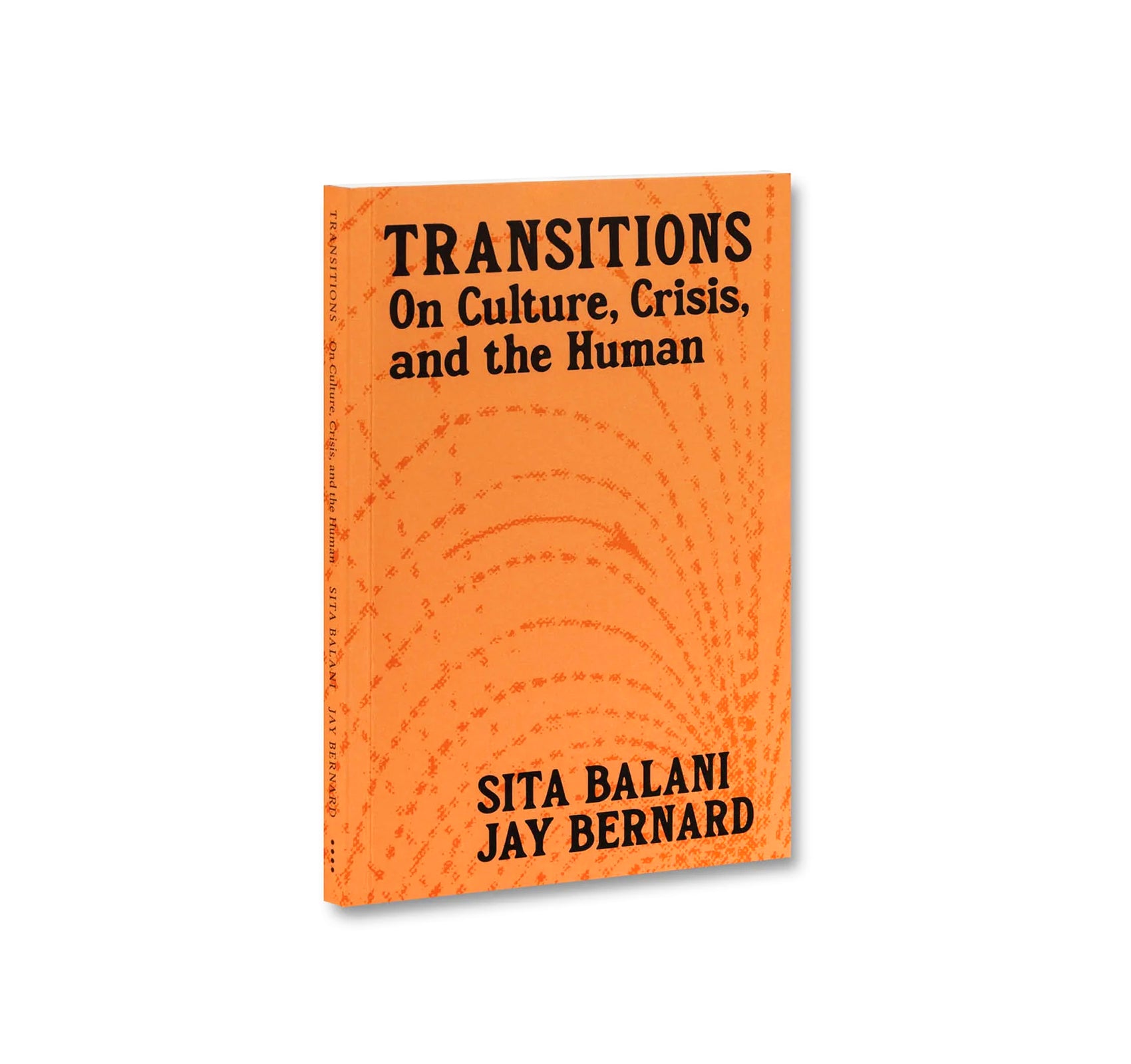 TRANSITIONS: ON CULTURE, CRISIS, AND THE HUMAN by Sita Balani, Jay Bernard