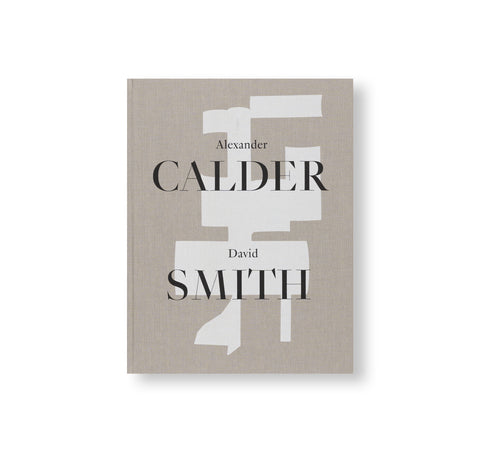 ALEXANDER CALDER / DAVID SMITH by Alexander Calder, David Smith