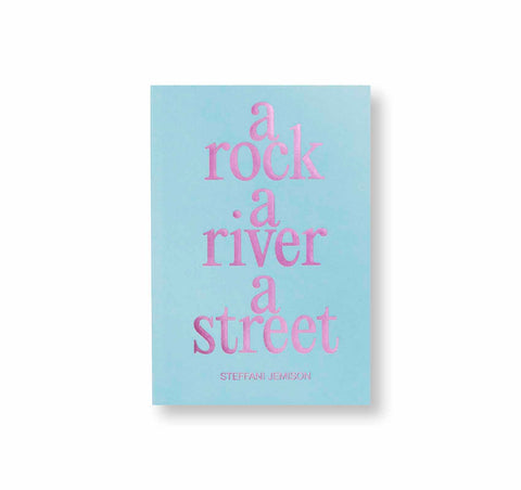 A ROCK, A RIVER, A STREET by Steffani Jemison