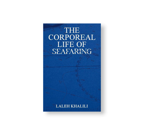 THE CORPOREAL LIFE OF SEAFARING by Laleh Khalili