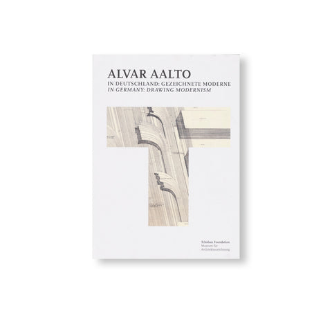 ALVAR AALTO IN GERMANY: DRAWING MODERNISM by Alvar Aalto, Elissa Aalto