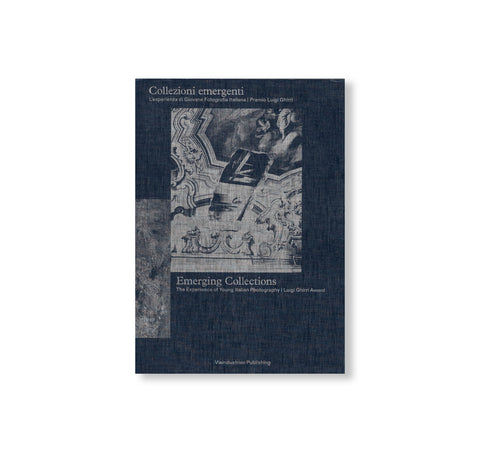 EMERGING COLLECTIONS - THE EXPERIENCE OF YOUNG ITALIAN PHOTOGRAPHY - LUIGI GHIRRI AWARD
