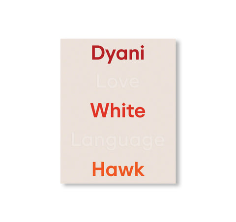 DYANI WHITE HAWK: LOVE LANGUAGE by Dyani White Hawk