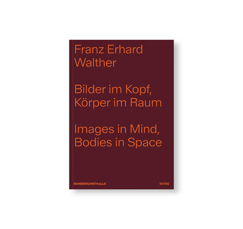 IMAGES IN MIND, BODIES IN SPACE by Franz Erhard Walther