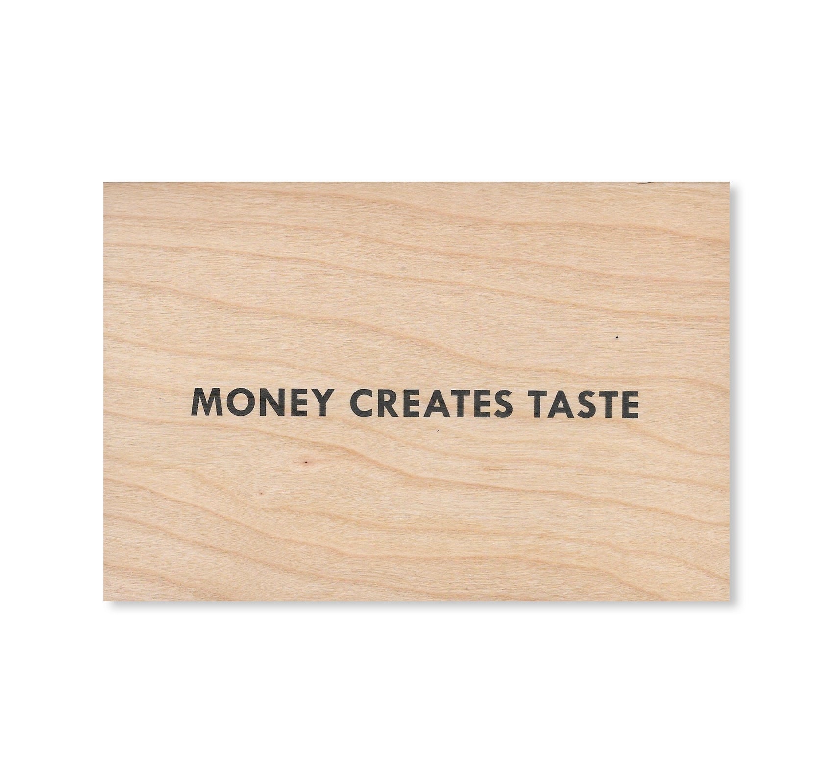 MONEY CREATES TASTE WOODEN POSTCARD by Jenny Holzer [BLACK TEXT]