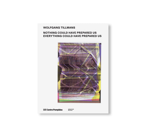 NOTHING COULD HAVE PREPARED US – EVERYTHING COULD HAVE PREPARED US by Wolfgang Tillmans